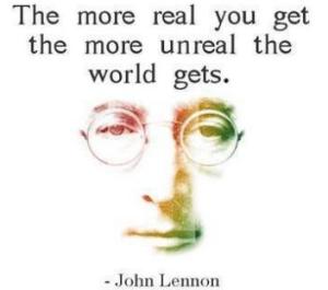 Lennon Quote -- The More Real You Get